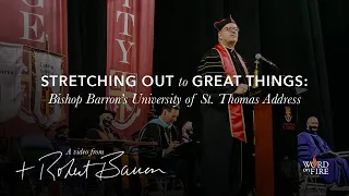 Stretching Out to Great Things: Bishop Barron’s University of St. Thomas Address
