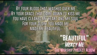 Beautiful (Mercy Me) (The Worship Project)- Lyric Video