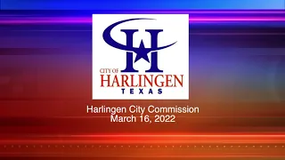 Harlingen City Commission Meeting 03-16-2022