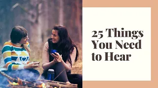 25 Things You Need to Hear
