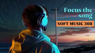 Focus the song - Soft music 308