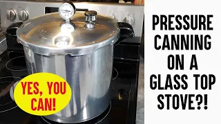 Pressure Canning on a Glass Top Stove? Yes...but -- what you need to know!
