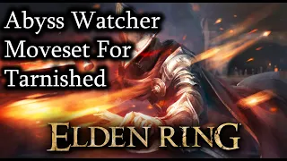 INSANE NEW Abyss Watcher Moveset For Tarnished - Elden Ring