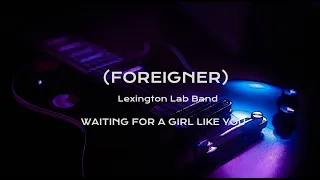 (FOREIGNER)  Lexington Lab Band - Waiting for a girl like you - Karaoke