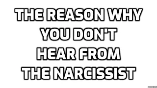 The Reason Why You Don't Hear From The Narcissist