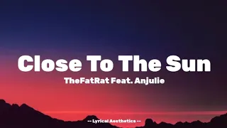 TheFatRat - Close To The Sun Feat. Anjulie ( Lyrics ) 35 Mins Loop | Lyrical Aesthetics |