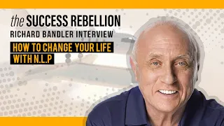 How to Change Your Life by using NLP ft. Richard Bandler . EP03: The Success Rebellion