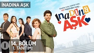 İnadına Aşk 14. bölüm 1. Tanıtım