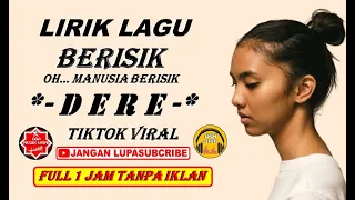 BERISIK DERE LIRIK – LIRIK LAGU BERISIK DERE – 1 JAM FULL DERE BERISIK LIRIK LAGU – MANUSIA BERISIK