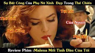 Review Phim : Sự Bất Công Của Phụ Nữ Xinh Đẹp Trong Thế Chiến | Malena Mối Tình Đầu Của tôi