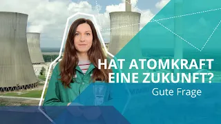 Vergangenheit oder Zukunft: Wie weiter mit der Atomkraft? ☢️ | Gute Frage zur Kernenergie