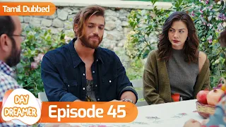 Day Dreamer | Early Bird in Tamil Dubbed - Episode 45 | Erkenci Kus | Turkish Dramas