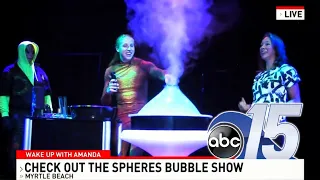 Spheres Bubble Show Live on ABC 15 WPDE in Myrtle Beach, SC - Waking Up With Amanda
