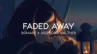 Bomarz x Ingeborg Walther - Faded Away (Lyrics)