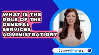 What Is The Role Of The General Services Administration? - CountyOffice.org