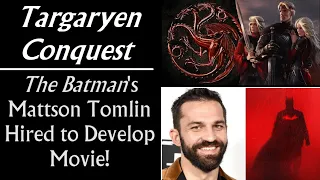 Targaryen Conquest: The Batman's Mattson Tomlin Hired to Develop Movie (Game of Thrones prequel)
