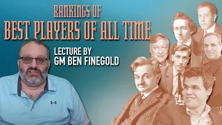 GM Ben Finegold's Ranking of the Best Chess Players of All Time