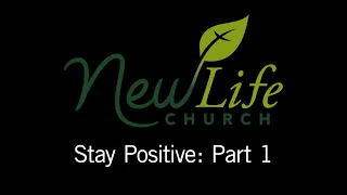 Stay Positive! Part 1: Enough of the Bad News, by Pastor Tim O'Dell, New Life Church, Saugerties, NY