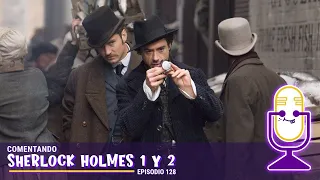 Ep 128 - Comentando... Sherlock Holmes 1 y 2 (2009/2011)