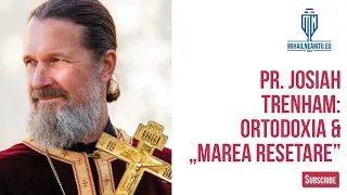 Pr. Josiah Trenham, Ortodoxia & Marea Resetare