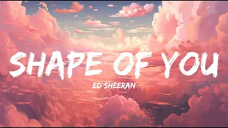 Ed Sheeran - Shape Of You (Lyrics) - Mix