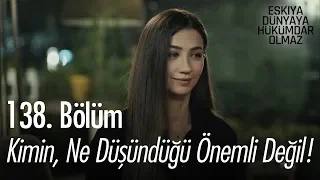 Kimin, ne düşündüğü önemli değil! - Eşkıya Dünyaya Hükümdar Olmaz 138. Bölüm