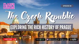 Episode 38: The Czech Republic: Exploring the Rich History of Prague