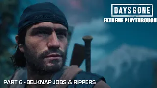 Days Gone - THE EXTREME PLAYTHROUGH / Part 6 - BELKNAP JOBS & RIPPERS