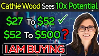 $52 to $500 Cathie Wood Favorite 10x Stock - I Am Buying