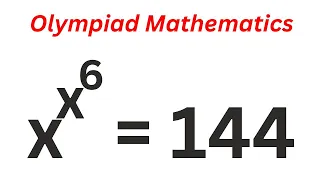 Nice Math Olympiad Challenge x^x^6=144 | Learn This Fast Trick.