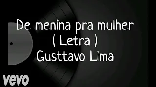 De Menina Pra Mulher - Letra -  Gusttavo Lima