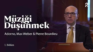 Müziği Düşünmek | Adorno, Max Weber & Pierre Bourdieu | 1. Bölüm @trt2