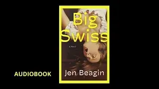 Big Swiss - Jen Beagin 🎧(Audiobook) FULL BOOK