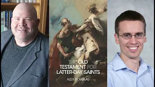 Alex Douglas on "The Old Testament for Latter-day Saints"