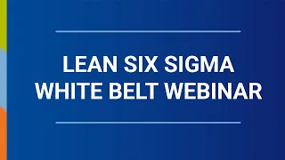 Lean Six Sigma White Belt Webinar