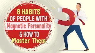 8 Habits of People with a Magnetic Personality & How to Master Them