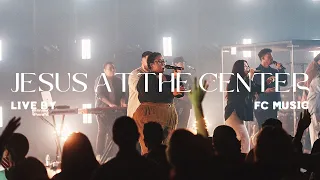 Jesus At The Center (Live) | FC Music