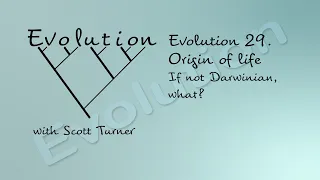 Evolution 29. Origin of life. If not Darwinian, what?