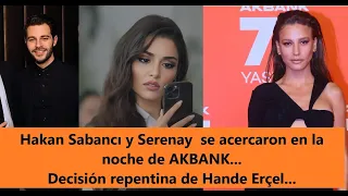 Hakan Sabancı and Serenay got closer on AKBANK night...Sudden decision by Hande Erçel...