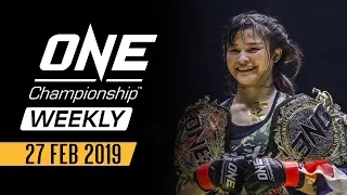 ONE Championship Weekly | 27 February 2019