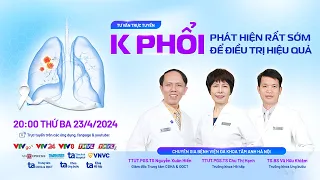 TƯ VẤN TRỰC TUYẾN: “K Phổi: Tiến bộ mới giúp phát hiện rất sớm và điều trị hiệu quả”