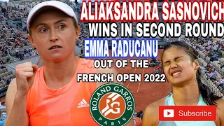 EMMA RADUCANU OUT OF THE FRENCH OPEN 2022 | ALIAKSANDRA SASNOVICH WINS | SECOND ROUND | RG22