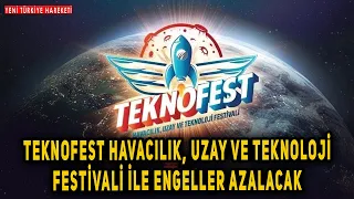 Teknofest Havacılık, Uzay ve Teknoloji Festivali İle Engeller Azalacak -  son teknoloji haberleri