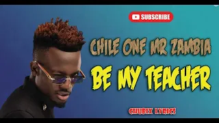 CHILE ONE Mr Zambia - BE MY TEACHER  [Lyric Video]