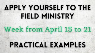 APPLY YOURSELF TO THE FIELD MINISTRY ✅ Week from April 15 to 21