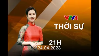 Bản tin thời sự tiếng Việt 21h - 24/04/2023| VTV4