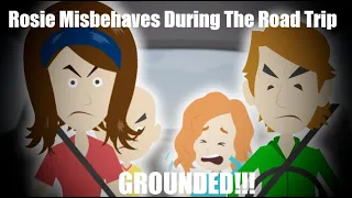 Rosie Misbehaves During The Road Trip (GROUNDED!!!)