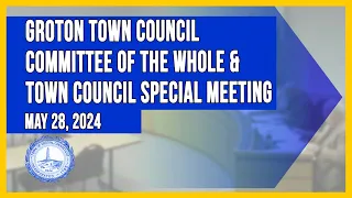 Groton Town Council Committee of the Whole and Town Council Special Meeting -  5/28/24