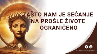 Zašto nam je sećanje na prošle živote ograničeno