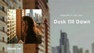 Andre Rizo - Dusk Till Dawn (feat Lola Jane)| Houselist Edit